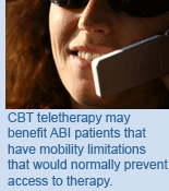 CBT teletherapy may benefit ABI patients that have mobility limitations that would normally prevent access to therapy.