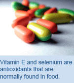 Vitamin E and selenium are antioxidants that are normally found in food.
