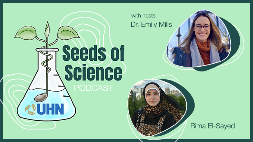 The Seeds of Science podcast is hosted by Dr. Emily Mills, postdoctoral researcher and Rima El-Sayed, PhD student at the Krembil Brain Institute. 